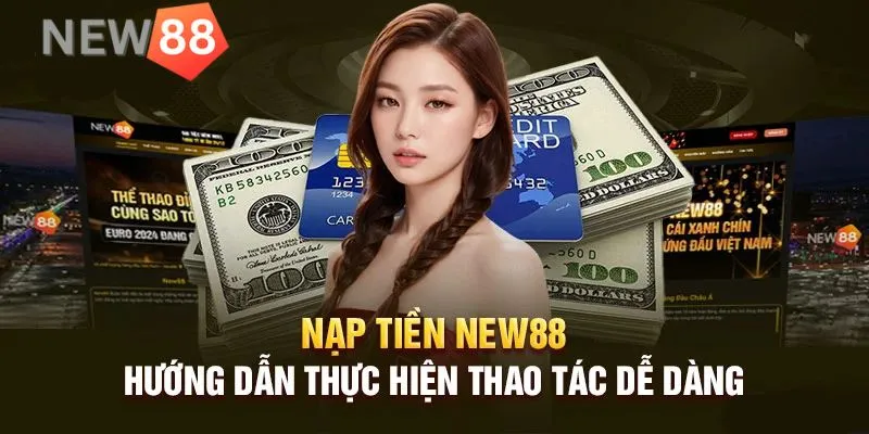 Nạp tiền New88 thực hiện an toàn, tiện lợi