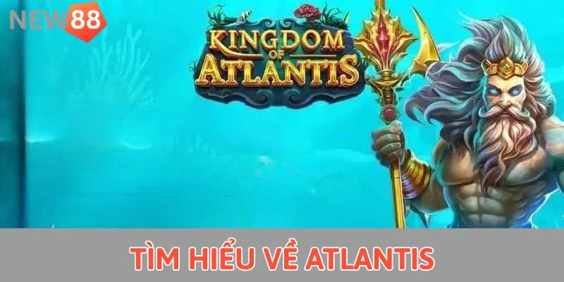 Tìm hiểu về Atlantis 