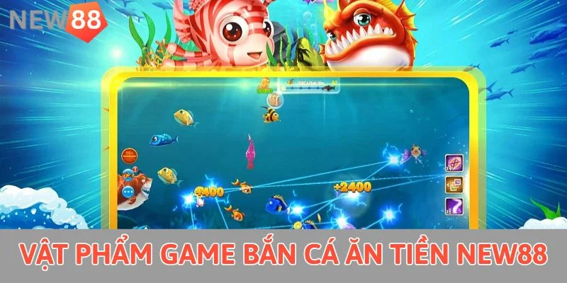 Vật phẩm game bắn cá ăn tiền New88